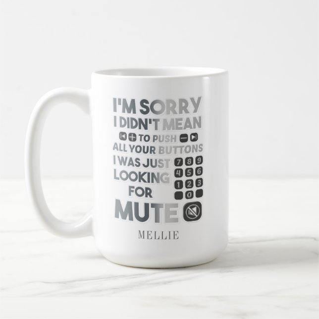 Sorry I Didn't Mean To Your Push Your Buttons Coffee Mug (Left)