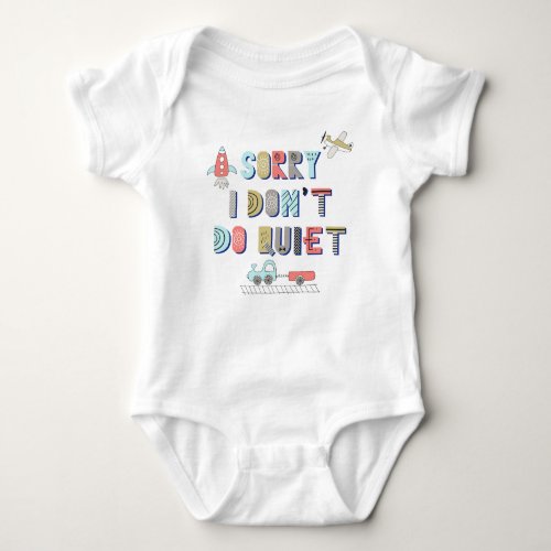 Sorry I don t do quiet Fun Quote Colorful Boy Baby Bodysuit