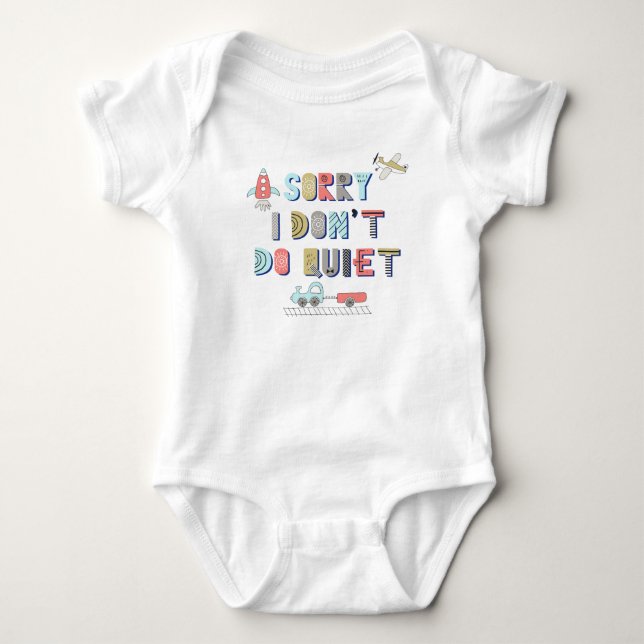Sorry I don t do quiet Fun Quote Colorful Boy Baby Bodysuit (Front)