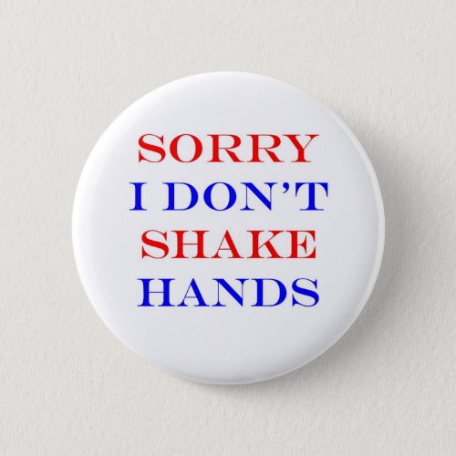 Sorry I Dont Shake Hands Button