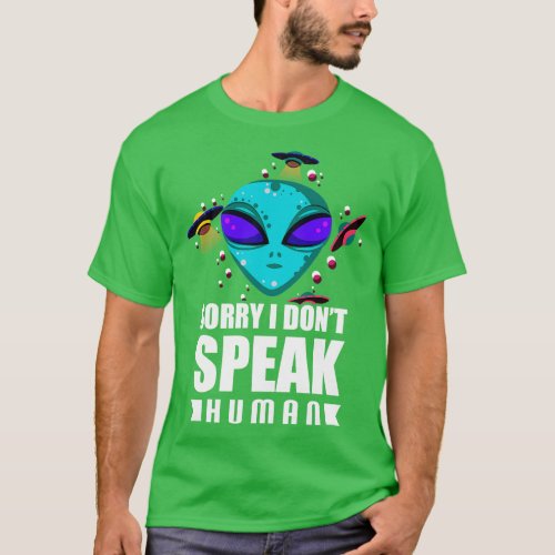 Sorry I Dont Speak Human Galactic Pun T_Shirt