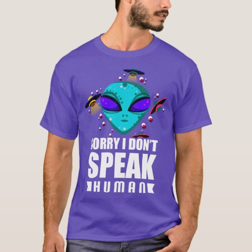 Sorry I Dont Speak Human Galactic Pun T_Shirt