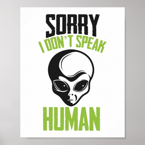 Sorry I Dont Speak Human White Alien Head Face Poster