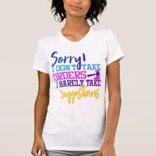 Sorry I Don't Take Orders Barely Take Suggestions T-Shirt