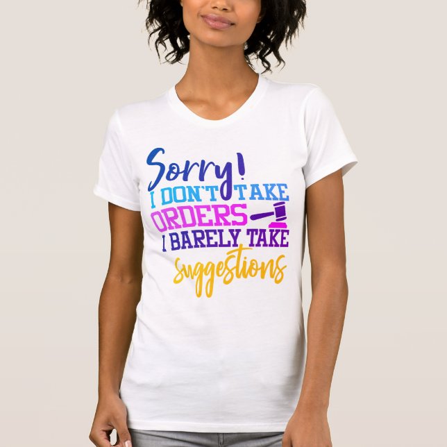 Sorry I Don't Take Orders Barely Take Suggestions T-Shirt (Front)