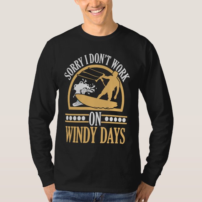 Sorry I Don't Work On Windy Days Kiteboarding Kite T-Shirt (Front)