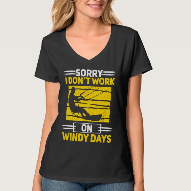Sorry I Don't Work On Windy Days Kiteboarding Kite T-Shirt (Front)