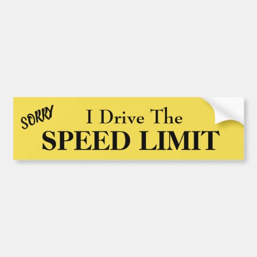 Sorry I Drive the Speed Limit Bumper Sticker