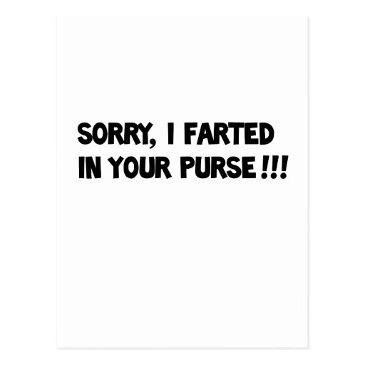 Sorry I farted in your purse!! Post Card | Zazzle