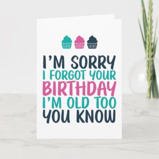 Sorry I Forgot I'm Old Too Funny Belated Birthday