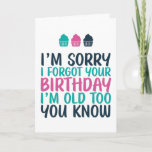 Sorry I Forgot I'm Old Too Funny Belated Birthday Card<br><div class="desc">Funny,  humorous and sometimes sarcastic birthday cards for your family and friends. Get this fun card for your special someone. Visit our store for more cool birthday cards.</div>