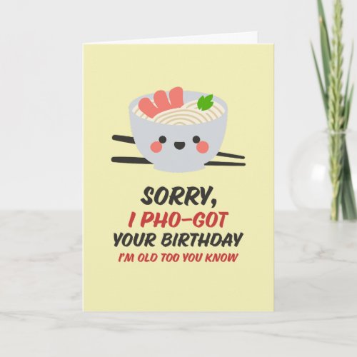 Sorry I Forgot Pho Food Pun Funny Belated Birthday Card