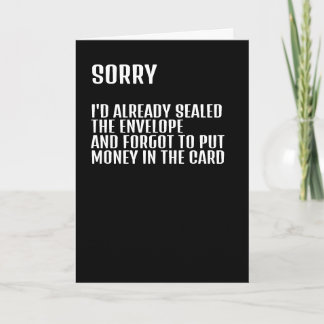 Sorry I forgot to put money in the card humor