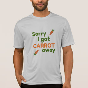 Sorry I Got Carrot Away T-Shirt