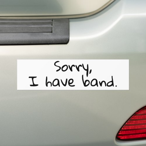 Sorry I Have band Music School Band Orchestra Bumper Sticker
