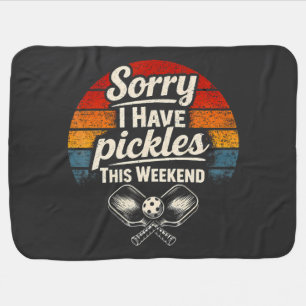 Sorry I Have Pickles This Weekend Baby Blanket