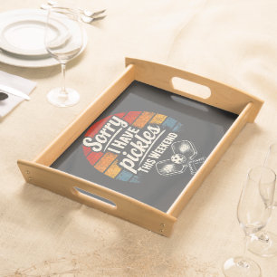 Sorry I Have Pickles This Weekend Serving Tray
