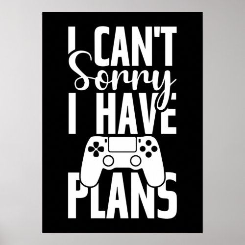 Sorry I Have Plans Funny Gaming Video Game Gamer Poster