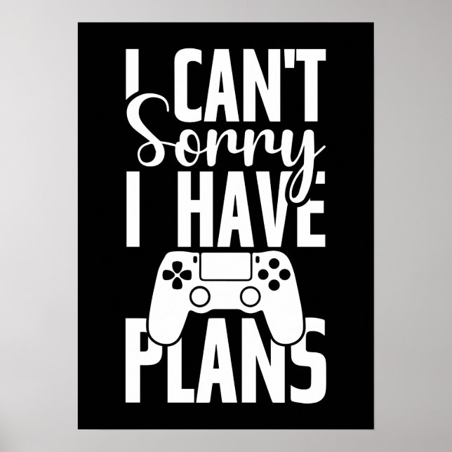 Sorry I Have Plans, Funny Gaming, Video Game Gamer Poster (Front)