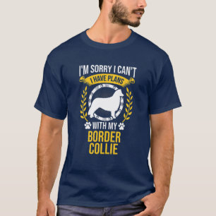 Sorry I Have Plans With My Border Collie Dog Lover T-Shirt