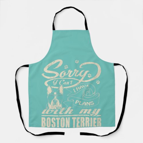 Sorry I Have Plans With My Boston Terrier Funny Mo Apron