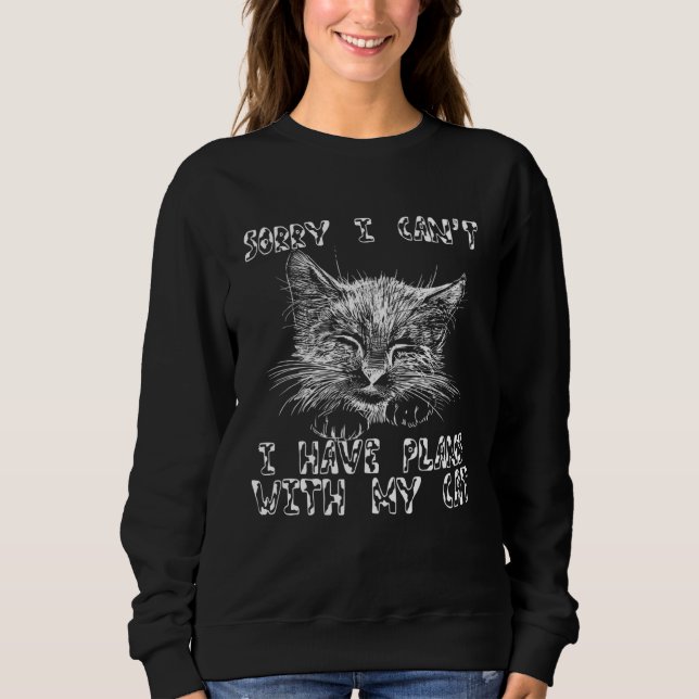 Sorry I Have Plans With My Cat  Cat  Cat Mom Cat D Sweatshirt (Front)