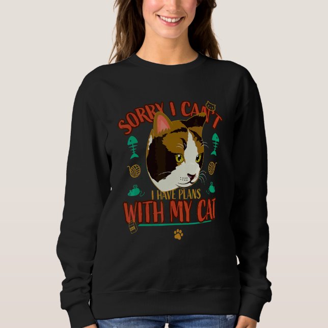 Sorry I Have Plans With My Cat   Cat   Sweatshirt (Front)