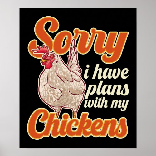 Sorry I Have Plans With My Chickens Poster