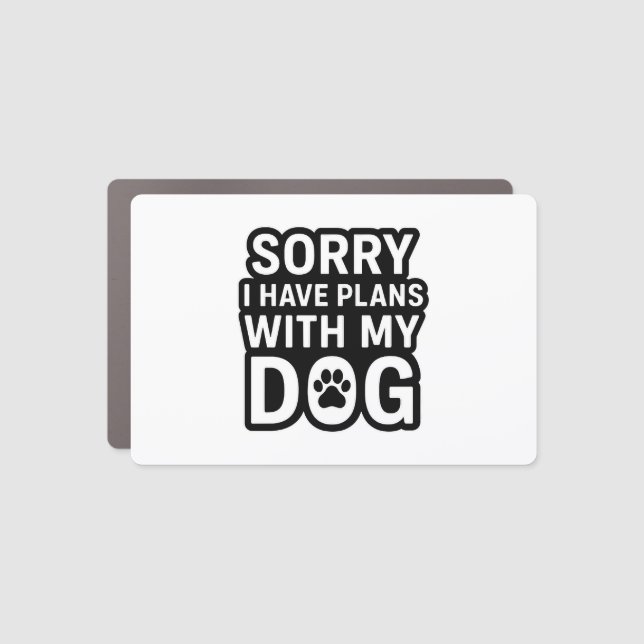 Sorry I Have Plans With My Dog Car Magnet (Front)