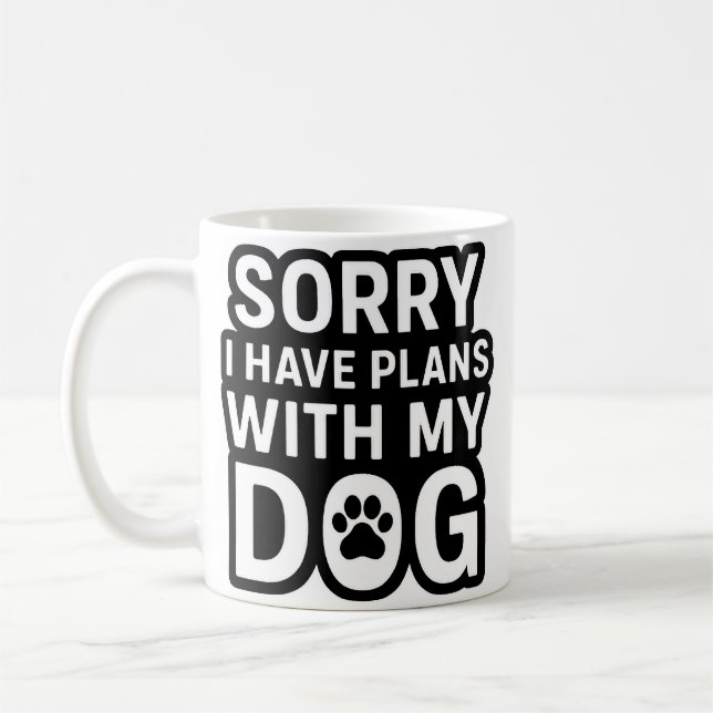 Sorry I Have Plans With My Dog Coffee Mug (Left)