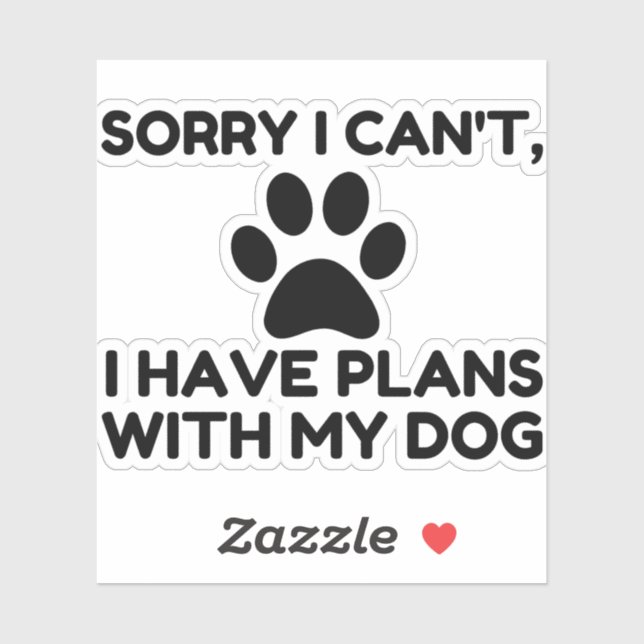 SORRY I HAVE PLANS WITH MY DOG FUNNY STICKER (Sheet)
