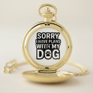 Sorry I Have Plans With My Dog Pocket Watch