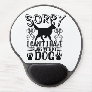 Sorry I Have Plans With My Dog Quote Gel Mouse Pad