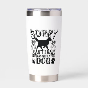 Sorry I Have Plans With My Dog Quote Insulated Tumbler
