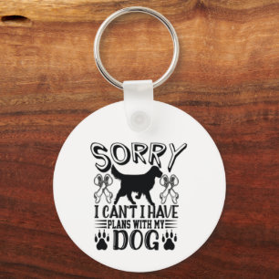 Sorry I Have Plans With My Dog Quote Keychain