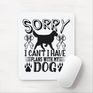 Sorry I Have Plans With My Dog Quote Mouse Pad