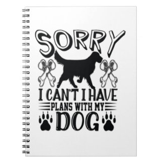 Sorry I Have Plans With My Dog Quote Notebook