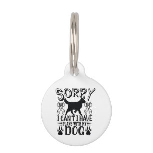 Sorry I Have Plans With My Dog Quote Pet ID Tag