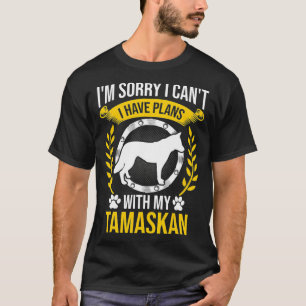 Sorry I Have Plans With My Tamaskan Dog Lover T-Shirt