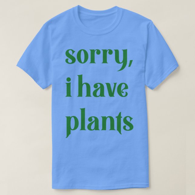 sorry i have plants T-Shirt (Design Front)