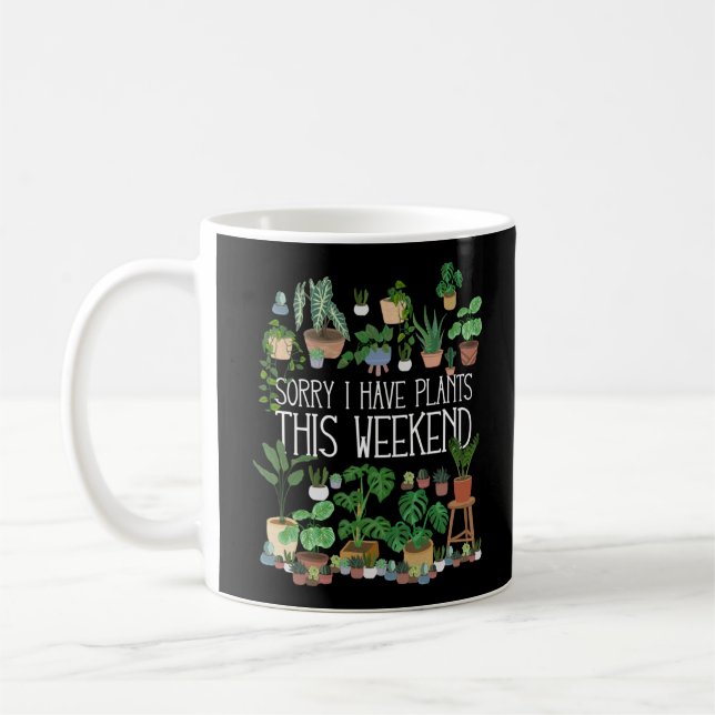 Sorry I Have Plants This Weekend Coffee Mug (Left)