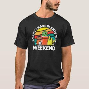 SORRY I HAVE PLANTS THIS WEEKEND Premium T-Shirt