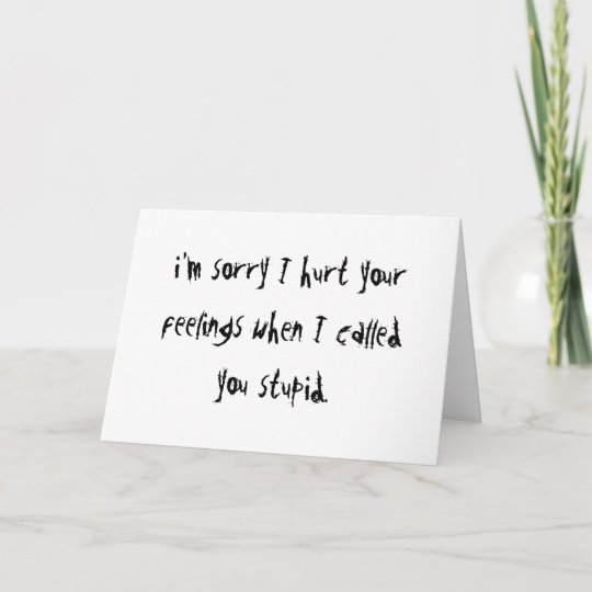 Sorry I Hurt Your Feelings Card | Zazzle.com