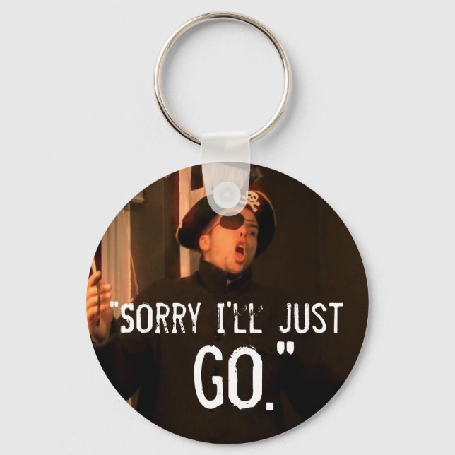 “Sorry I’ll Just Go” Keychain (Front)