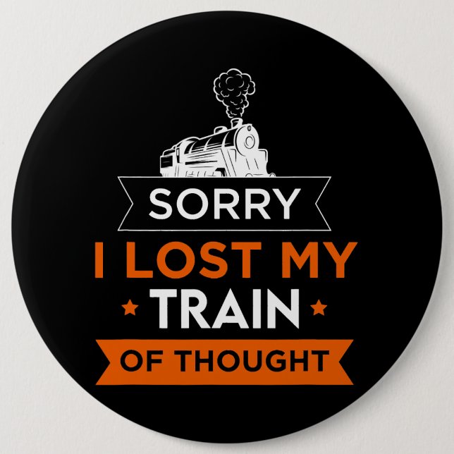 Sorry I Lost My Train Thought Transportation Train Button (Front)