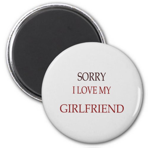 Sorry i love my girlfriend magnet