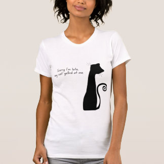 Sorry I’m Late – Cat Lover Humor T-Shirt