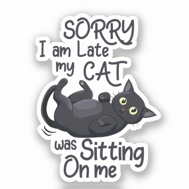 Sorry I’m Late – Cat Rules! Sticker (Front)