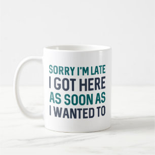 Sorry I’m Late Coffee Mug