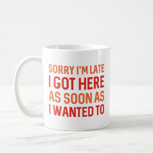 Sorry I’m Late Coffee Mug